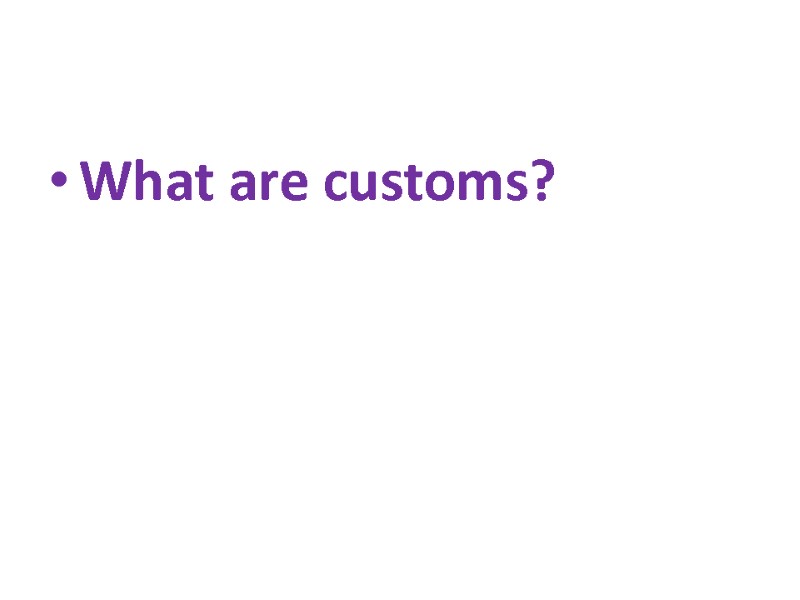 What are customs?